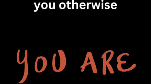 YOU ARE CAPABLE DON'T LOOSE YOUR SELF