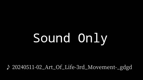 20240511-02_Art_Of_Life-3rd_Movement-_gdgd.mp4