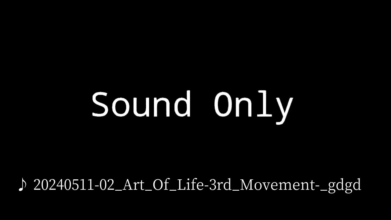 20240511-02_Art_Of_Life-3rd_Movement-_gdgd.mp4