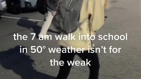 the 7 am walk into school in 50° weather isn't for the weak