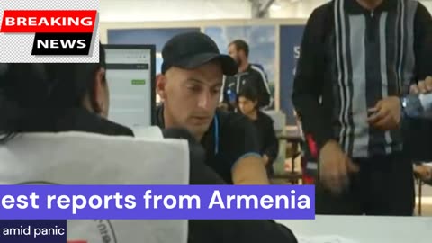 Latest reports from Armenia border amid panic