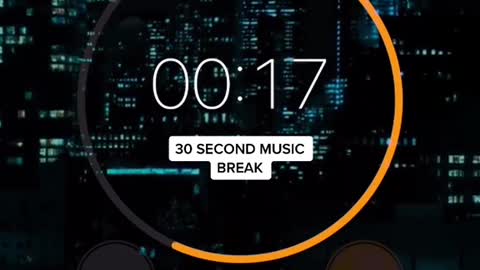 30 second music break Here - ??