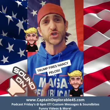 Capt. Deplorable Fires Nancy Pelosi!