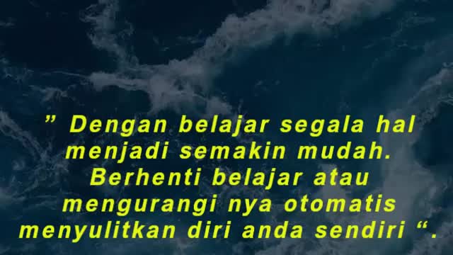 ” Dengan belajar segala hal menjadi semakin mudah. Berhenti belajar atau mengurangi