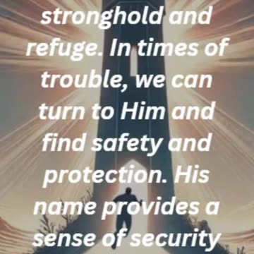 Proverbs 18:10 - The name of the Lord is a fortified tower; the righteous run to it and are safe.