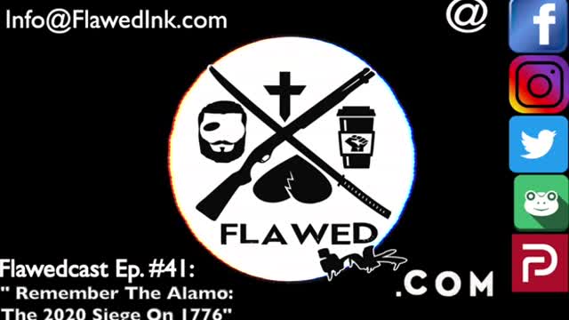 Flawedcast Ep. # 41: "Remember The Alamo: The 2020 Siege On 1776"