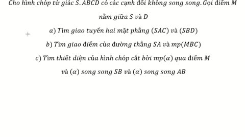 Thiết diện: Cho hình chóp tứ giác S.ABCD có các cạnh đối không song song.Gọi điểm M