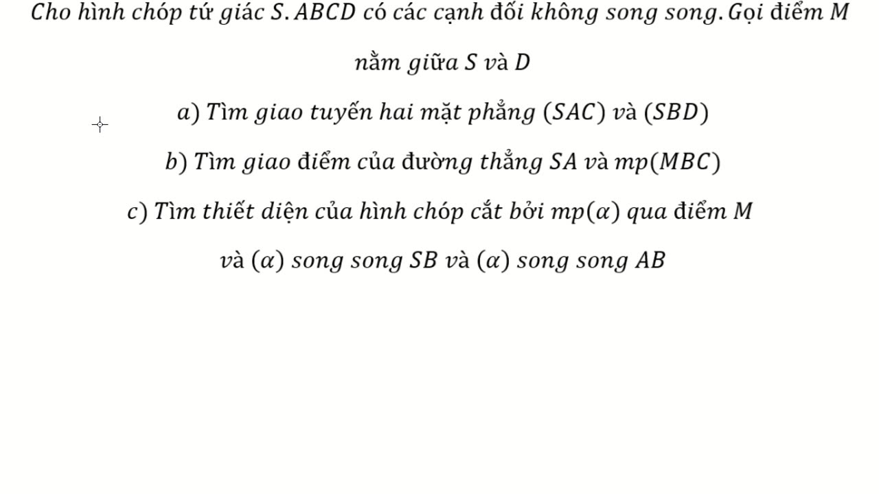 Thiết diện: Cho hình chóp tứ giác S.ABCD có các cạnh đối không song song.Gọi điểm M