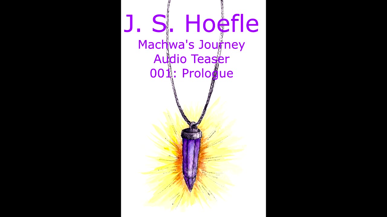 Machwa's Journey Audio Teaser by J.S. Hoefle - 001 - Prologue