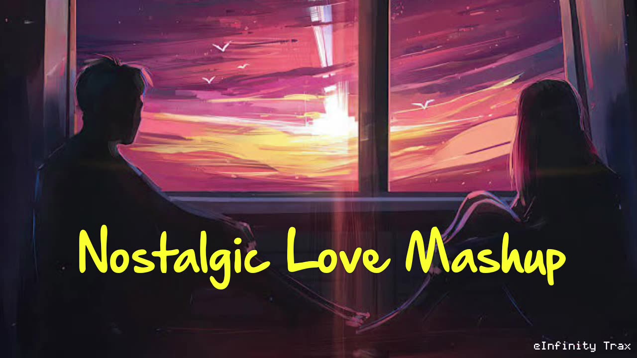Nostalgic Love Mashup 2023