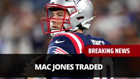 Mac Jones Traded, Here Is What We Know