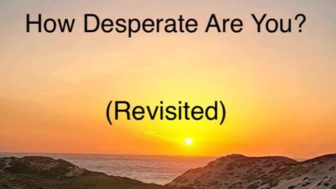 How Desperate Are You? (Revisited)