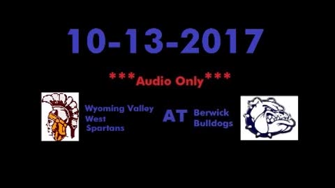 10-13-2017 - AUDIO ONLY - Wyoming Valley West Spartans At Berwick Bulldogs