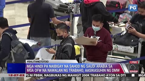 Mga hindi pa naibigay na sahod ng saudi arabia sa mga OFW na nawalan ng trabaho, aasikasuhin ng DMW