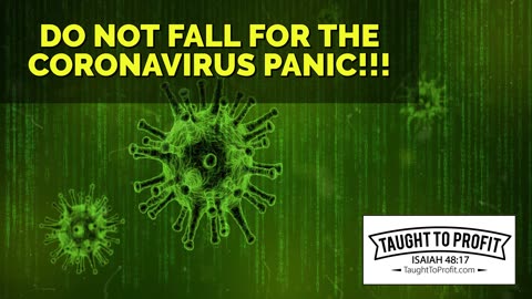 Do Not Fall For The Coronavirus Panic And The Fear The Media Propagates! Fear Not!