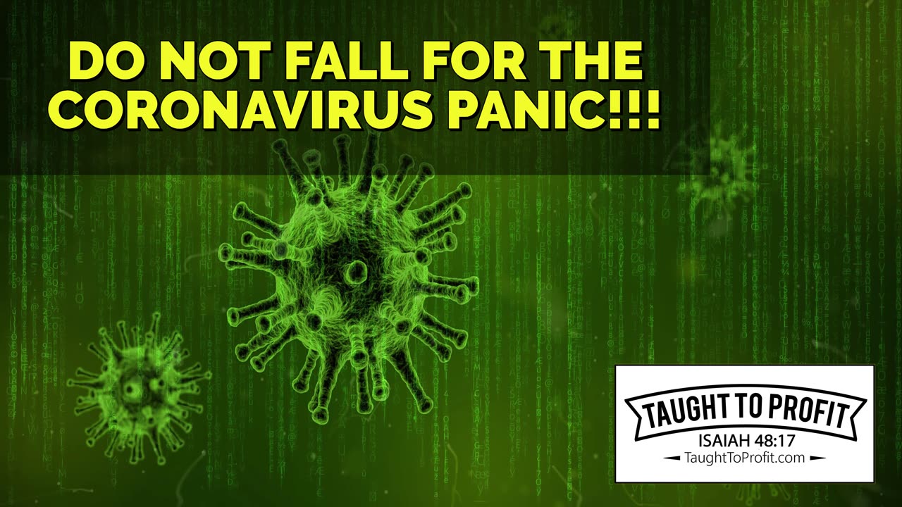 Do Not Fall For The Coronavirus Panic And The Fear The Media Propagates! Fear Not!