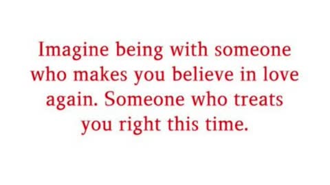 Imagine being with someone who makes you believe in love again