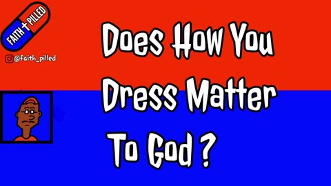 Does How You Dress Matter To God?