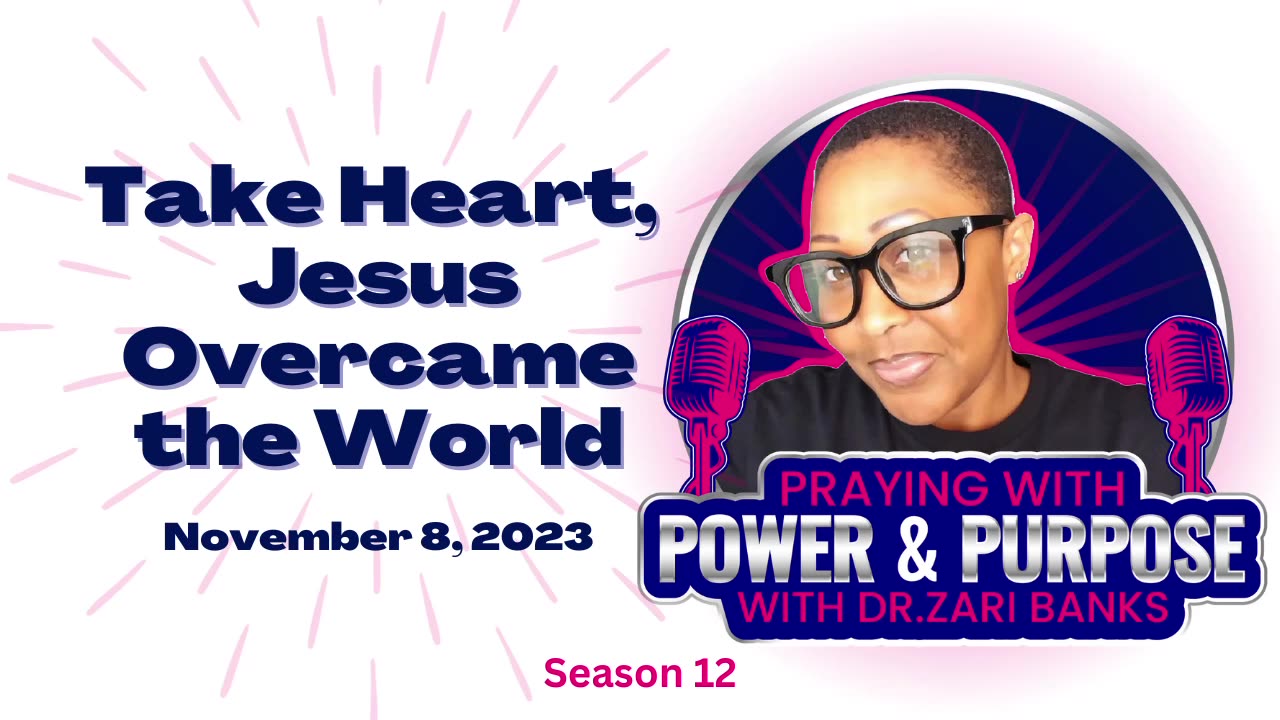 PODCAST: S12E24 Take Heart, Jesus Overcame the World | Dr. Zari Banks | Nov. 8, 2023 - PWPP