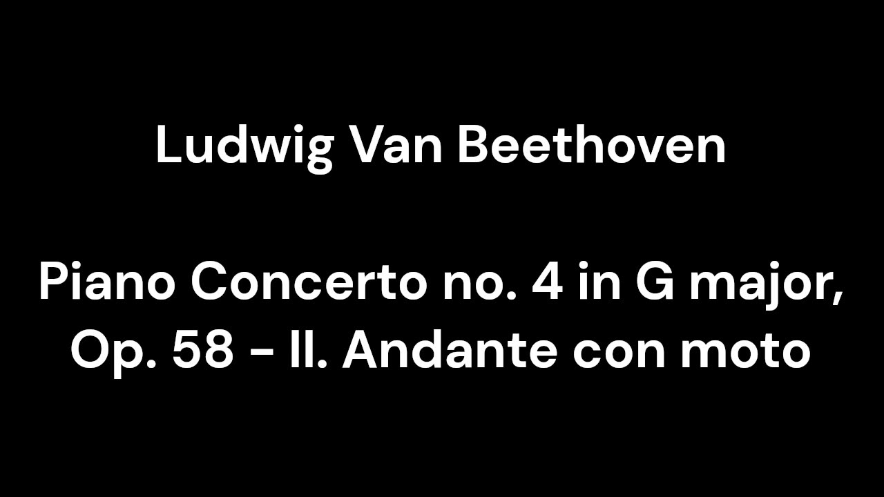 Piano Concerto no. 4 in G major, Op. 58 - II. Andante con moto