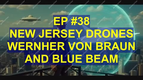 Unveiling the Hidden Connections between Wernher Von Braun, Blue Beam & New Jersey Drones