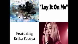 Melodiq ft. Erika Fecova - "Lay It On Me"