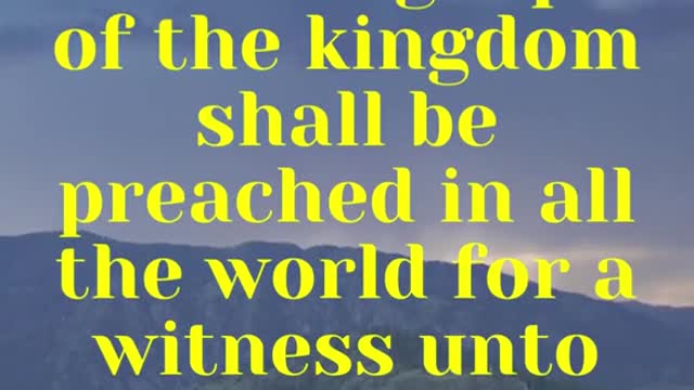 Jesus said... And this gospel of the kingdom shall be preached in all the world for a witness