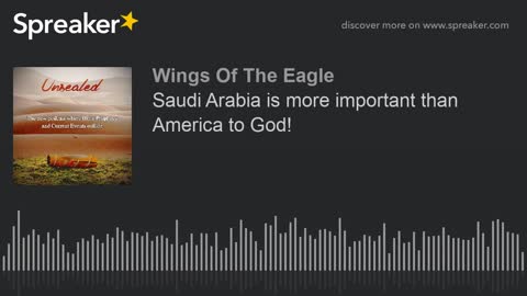 Unsealed EP 14: Saudi Arabia is more important than America to God!