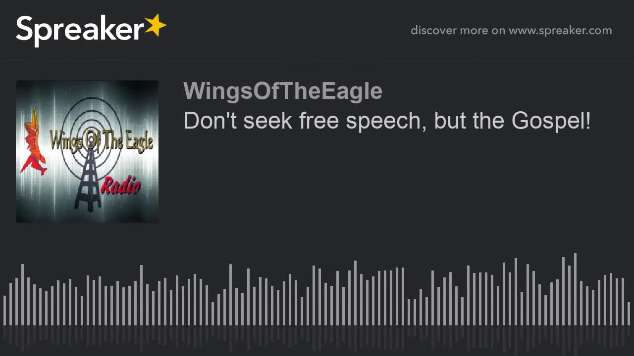 Don't seek free speech, but the Gospel!