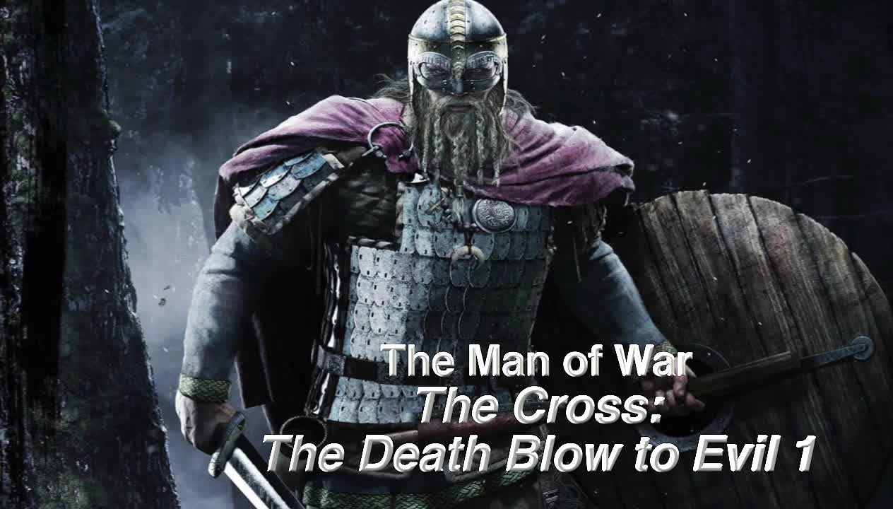 The Man of War - The Cross - The Death Blow to Evil - 1