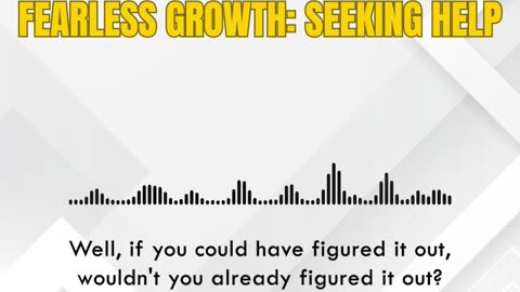 Overcoming Fear: Embracing Growth through Seeking Help