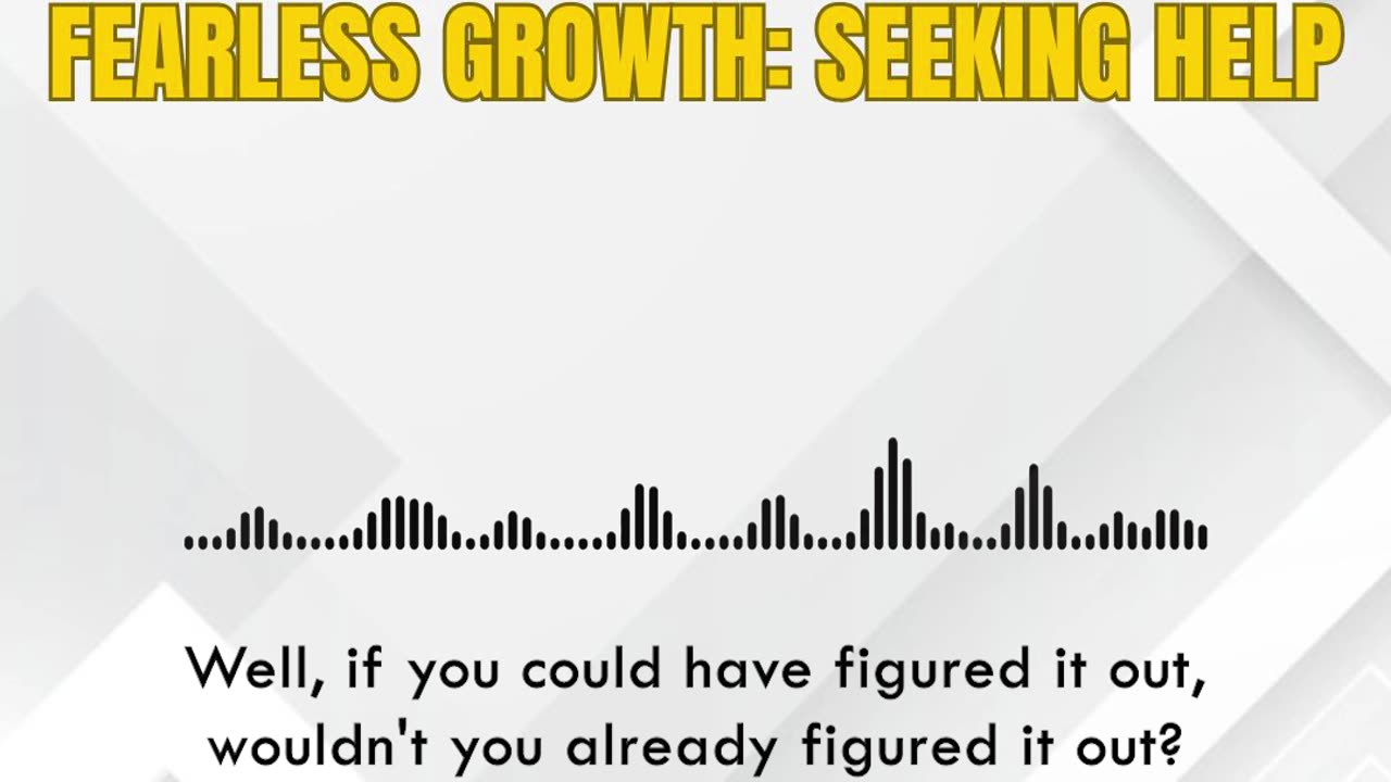 Overcoming Fear: Embracing Growth through Seeking Help