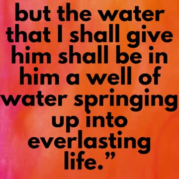 Jesus Said.... But whosoever drinketh of the water that I shall give him shall never thirst