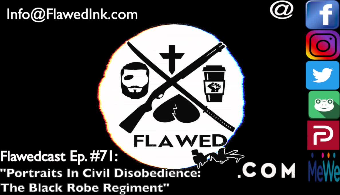 Flawedcast Ep #71: "Portraits In Civil Disobedience The Black Robe Regiments"