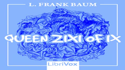 Queen Zixi of Ix by L. Frank BAUM read by Various _ Full Audio Book