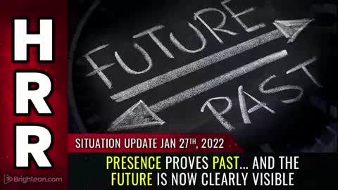 01-27-22 S.U. - Present Proves Past & The FUTURE Is Now Clearly Visible