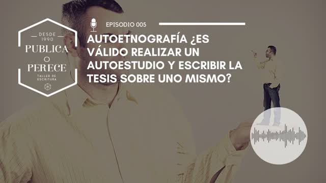 Autoetnografía ¿es válido realizar un autoestudio y escribir la tesis sobre uno mismo?
