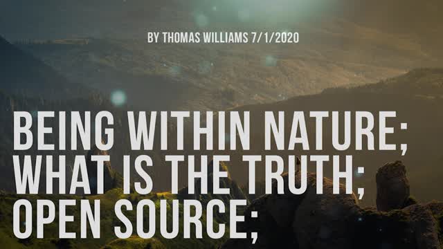 Being within Nature; What is the truth; Open Source;