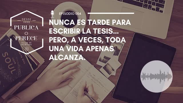 Nunca es tarde para escribir la tesis… pero, a veces, toda una vida apenas alcanza.