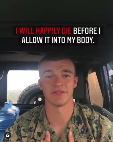 US marine says he'll happily die before allowing the experimental covid vaccine into his body.