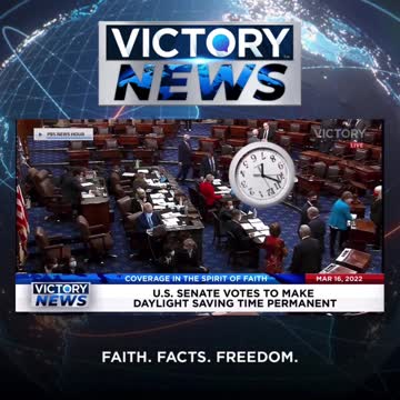 VICTORY News 3/16/22 - 11 a.m. CT: 2023 May Be the Last Time We Spring Forward or Fall Back!