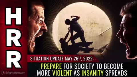 05-26-22 S.U. - Prepare for Society to Become MORE VIOLENT as Insanity Spreads