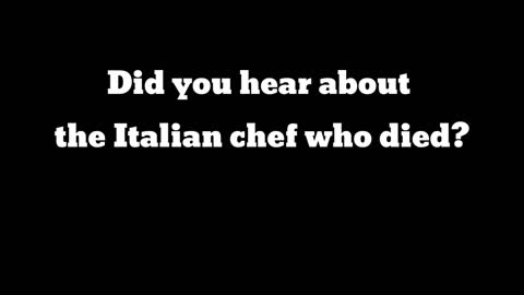 Did you hear about the italian chef who died? -DJokes #2