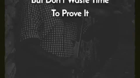 Don't prove any one that you are