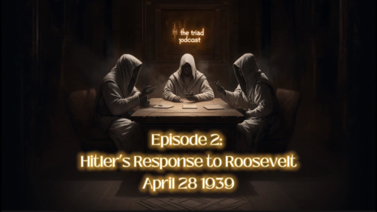 The Triad Podcast: Listening to Hitler's Speech In Response to Roosevelt