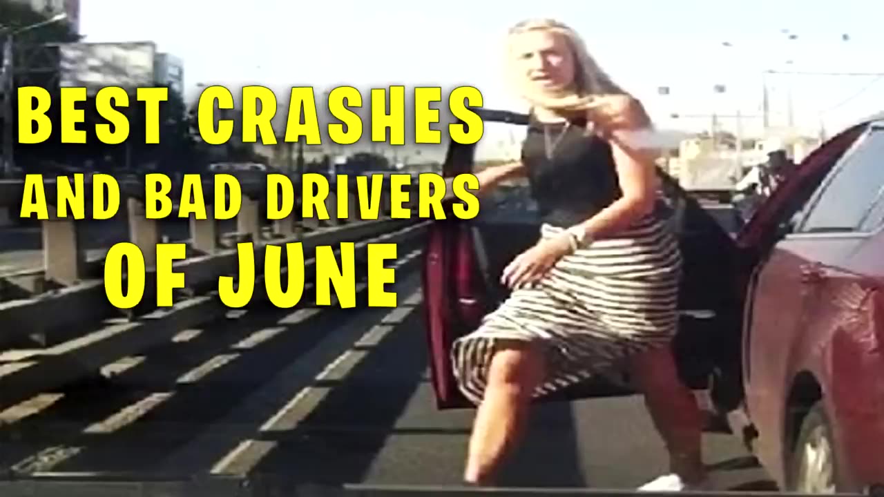 BEST CRASHES AND BAD DRIVERS OF JUNE