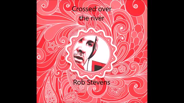 ROB STEVENS CROSSED OVER THE RIVER