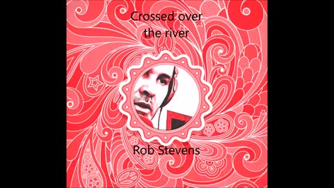 ROB STEVENS CROSSED OVER THE RIVER