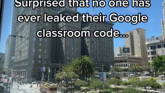 Surprised that no one has ever leaked their Google classroom code..