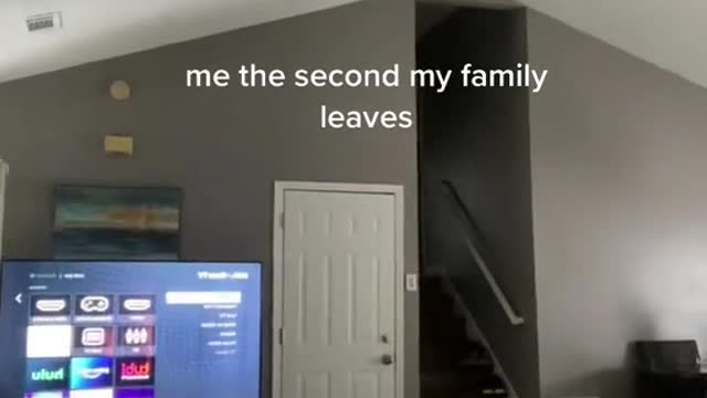 me the second my family leaves